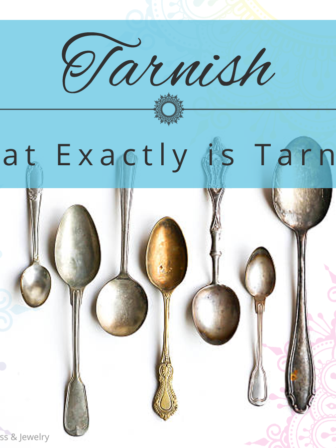 Tarnish: What Exactly is It Tarnish: What Exactly is It
