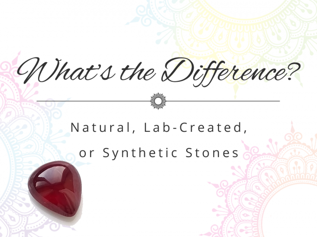 Natural, Lab-Created, or Synthetic Stones – What's the Difference?
