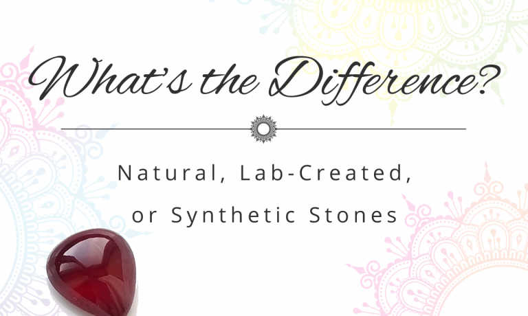 Natural, Lab-Created, or Synthetic Stones – What’s the Difference? Natural, Lab-Created, or Synthetic Stones – What's the Difference?