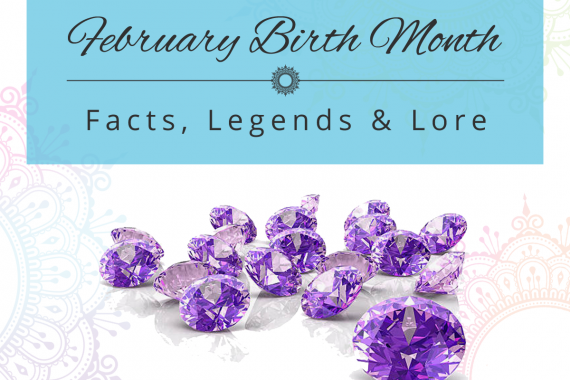 February Birth Month: Facts, Legends & Lore