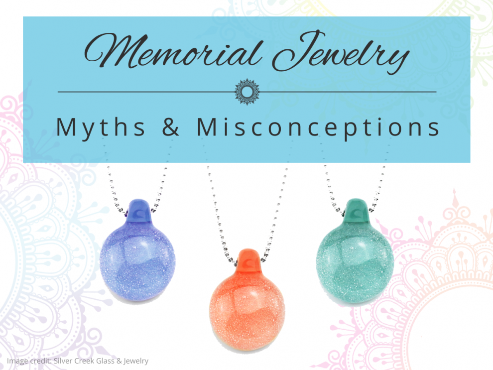 Memorial Jewelry Myths & Misconceptions Memorial Jewelry Myths & Misconceptions