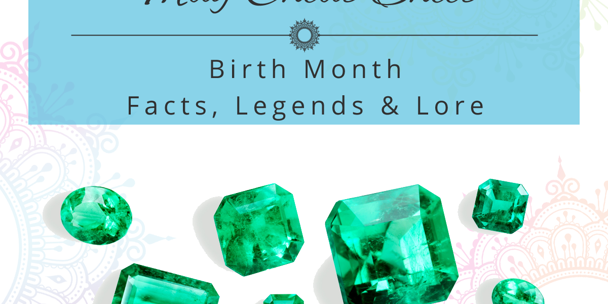 may-birth-month Image of emeralds with text above that reads May birth month facts legends and lore